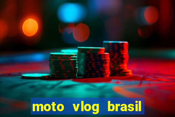 moto vlog brasil dinheiro infinito